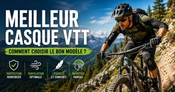 Meilleur casque VTT : comment choisir le bon mod&egrave;le ?