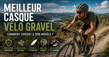 Meilleur casque v&eacute;lo gravel : comment choisir le bon mod&egrave;le ?